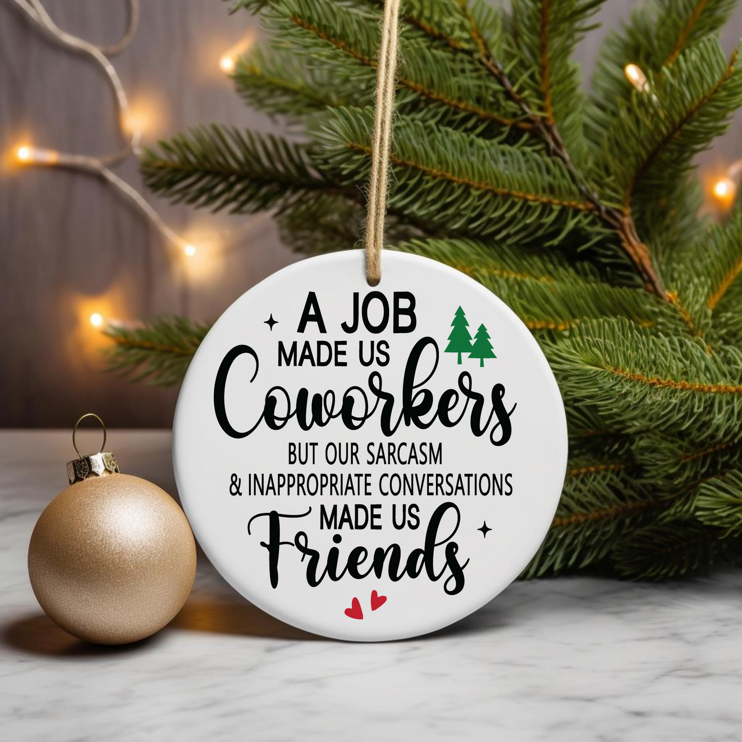 A Job Made Us Coworkers.... Christmas Ornament
