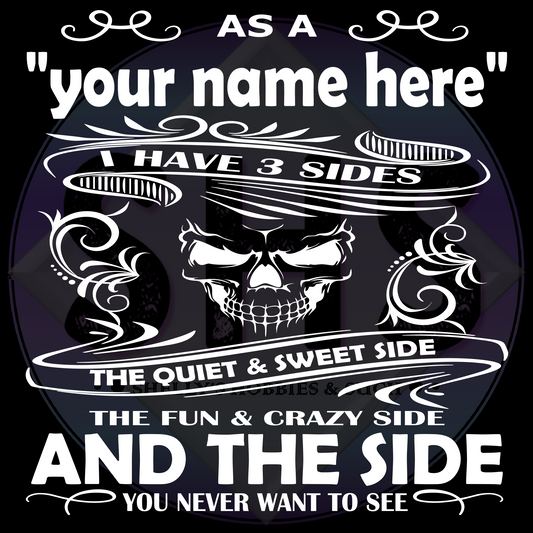 As A "your name" I have 3 Sides The Quiet & Sweet Side The Fun & Crazy Side And The Side You Never Want To See  PNG files