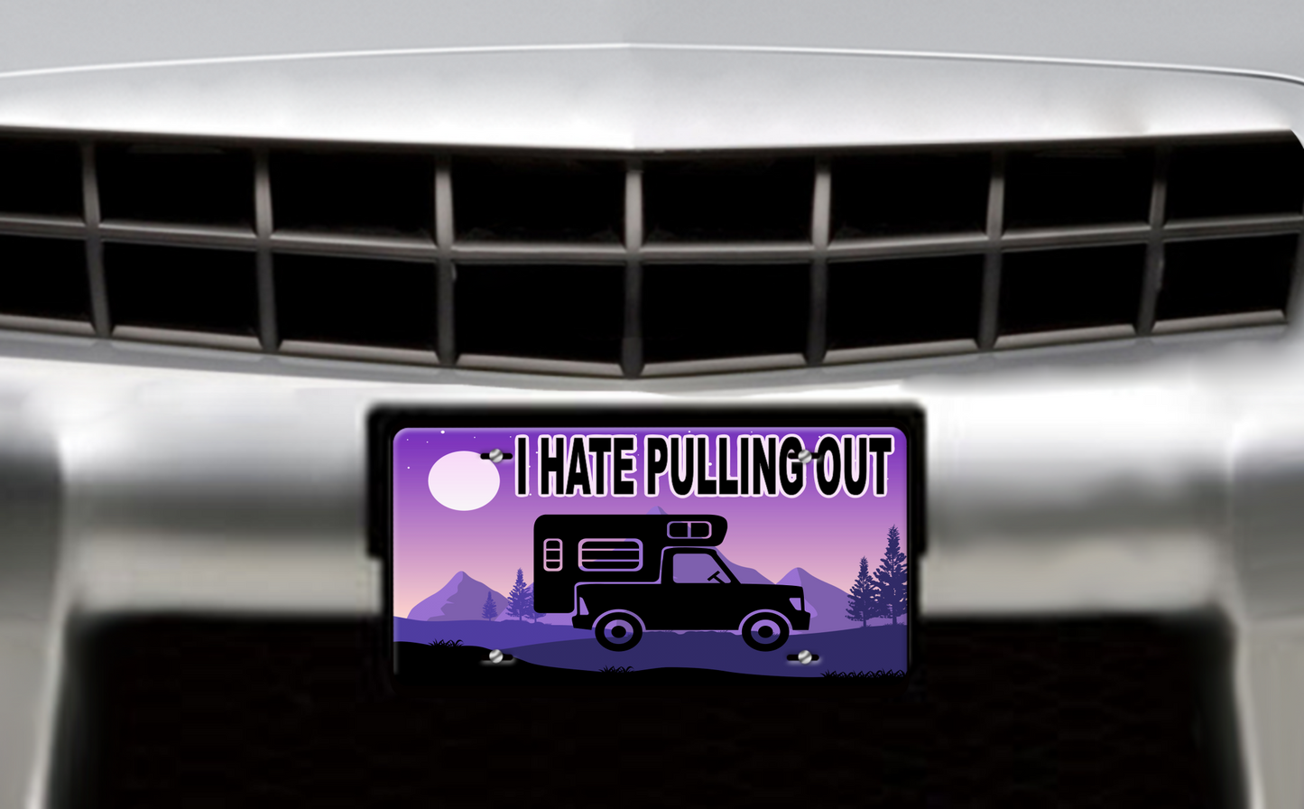 I Hate Pulling Out, Truck & Camper - Vehicle License Plate, Vanity Plate