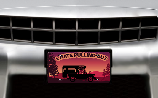 I Hate Pulling Out, Truck & Camper - Vehicle License Plate, Vanity Plate