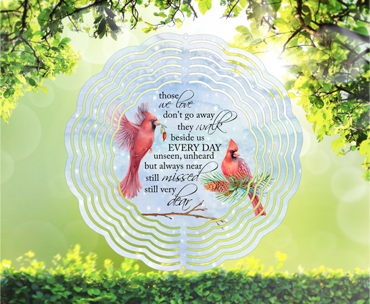 Those We Love Don't Go Away They Walk Beside Us Every Day Unseen Unheard But Always Near Still Missed Still Very Dear, Cardinals - Wind Spinner, 6 styles & 2 sizes to choose from