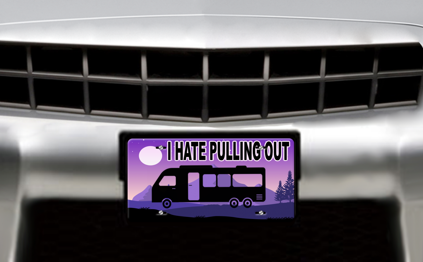 I Hate Pulling Out, Class A Motorhome - Vehicle License Plate, Vanity Plate