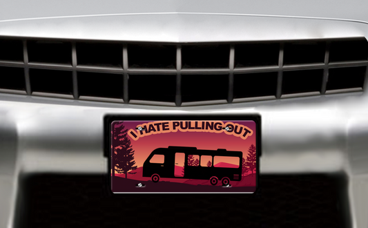 I Hate Pulling Out, Class A Motorhome - Vehicle License Plate, Vanity Plate