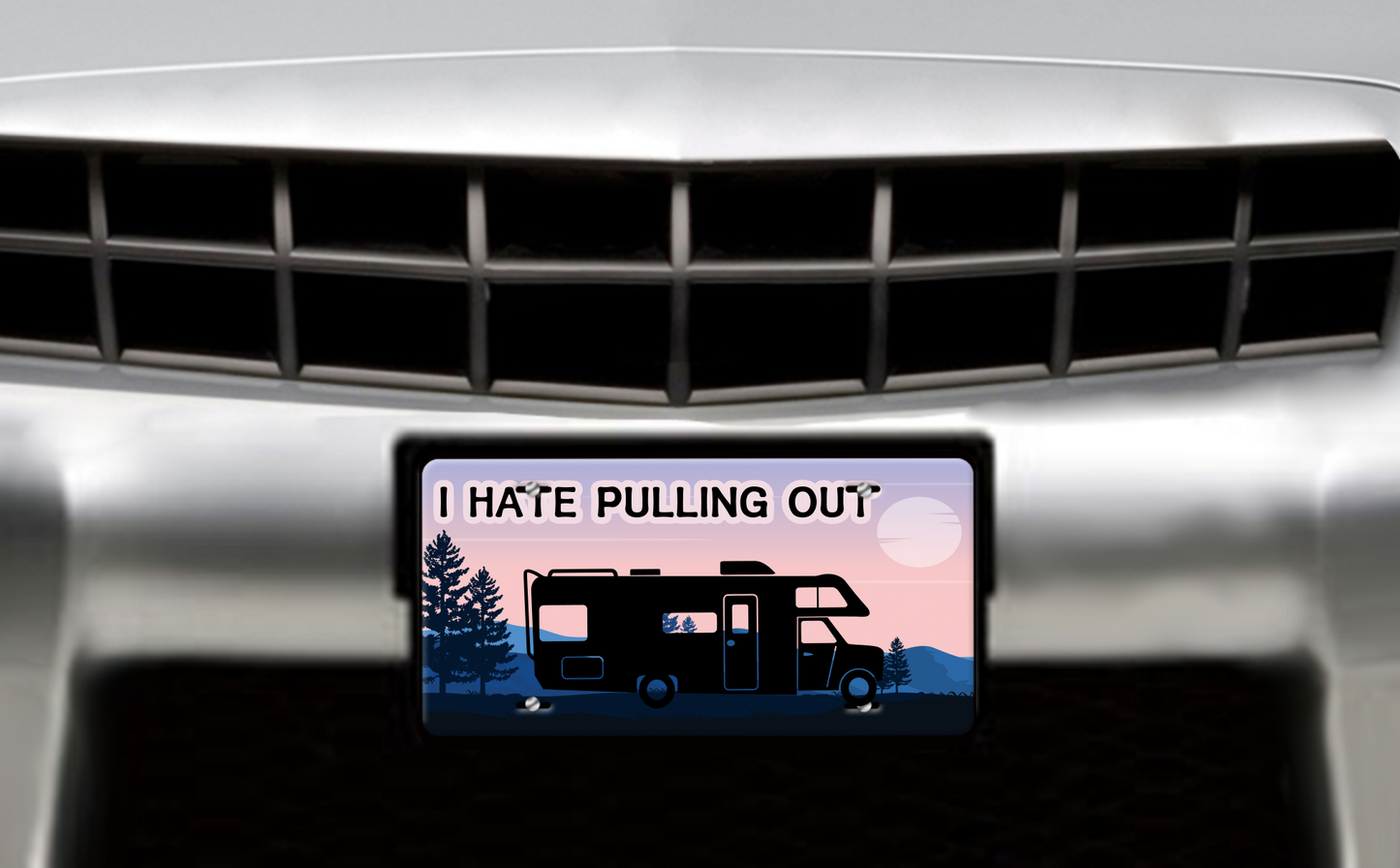 I Hate Pulling Out, Class C Motorhome - Vehicle License Plate, Vanity Plate
