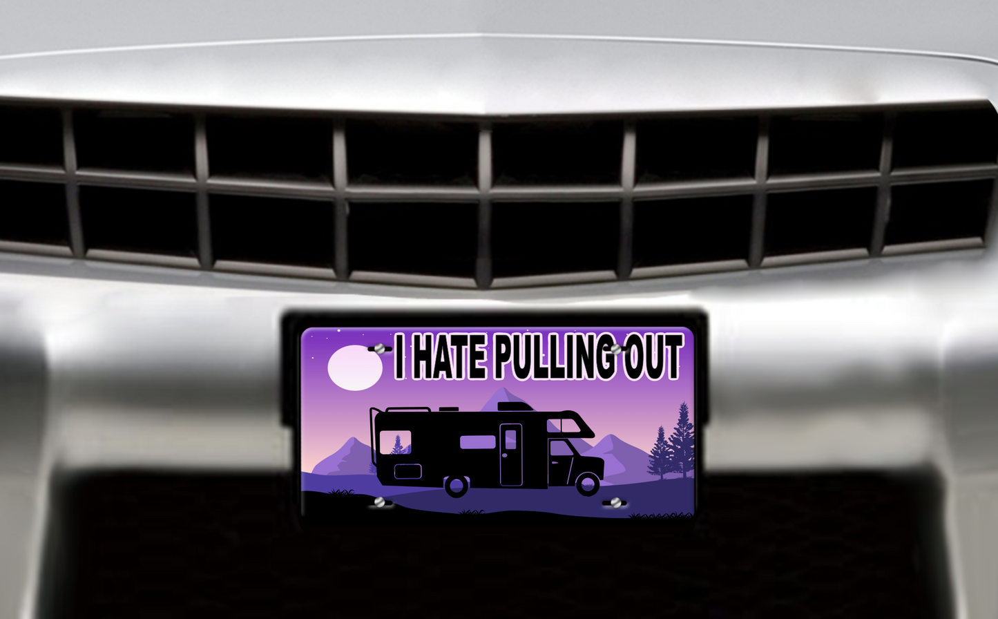 I Hate Pulling Out, Class C Motorhome - Vehicle License Plate, Vanity Plate