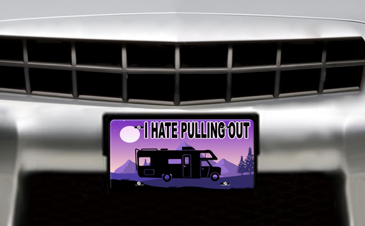 I Hate Pulling Out, Class C Motorhome - Vehicle License Plate, Vanity Plate