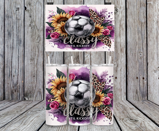 Classy Until Kickoff, Soccer - 15, 20 or 30oz skinny tumblers, 4 in 1 can cooler/tumbler and 4 in 1 can cooler/tumbler or 20oz blue tooth speaker tumblers