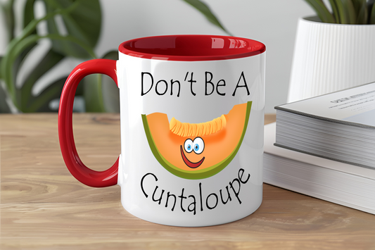 Don't Be A Cuntaloupe - Ceramic and Glass Mugs