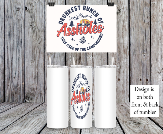 Drunkest Bunch Of Assholes This Side Of The Campground - 15, 20 or 30oz skinny tumblers, 4 in 1 can cooler/tumbler and 4 in 1 can cooler/tumbler or 20oz blue tooth speaker tumblers