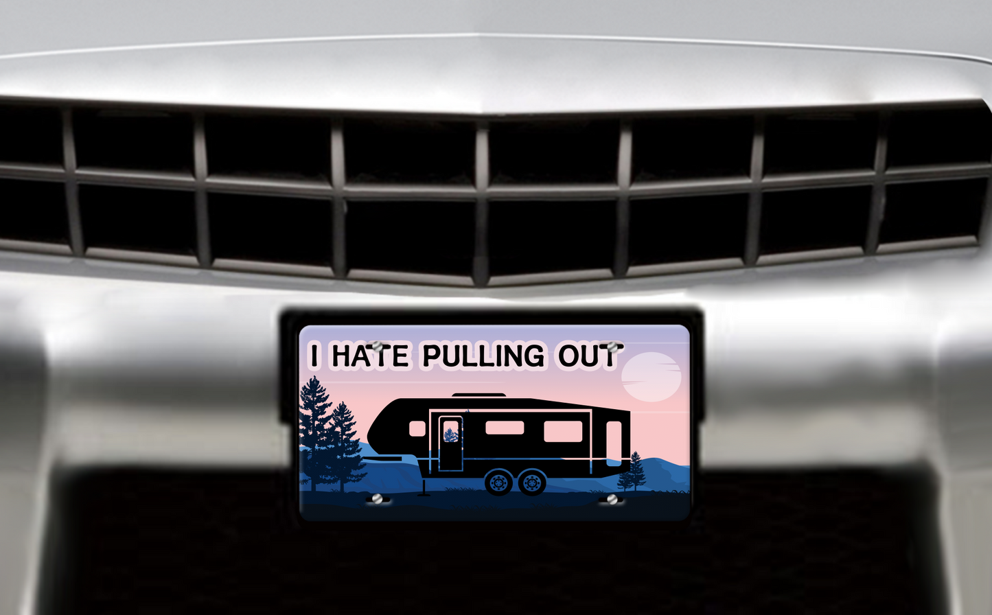 I Hate Pulling Out, Fifth Wheel - Vehicle License Plate, Vanity Plate