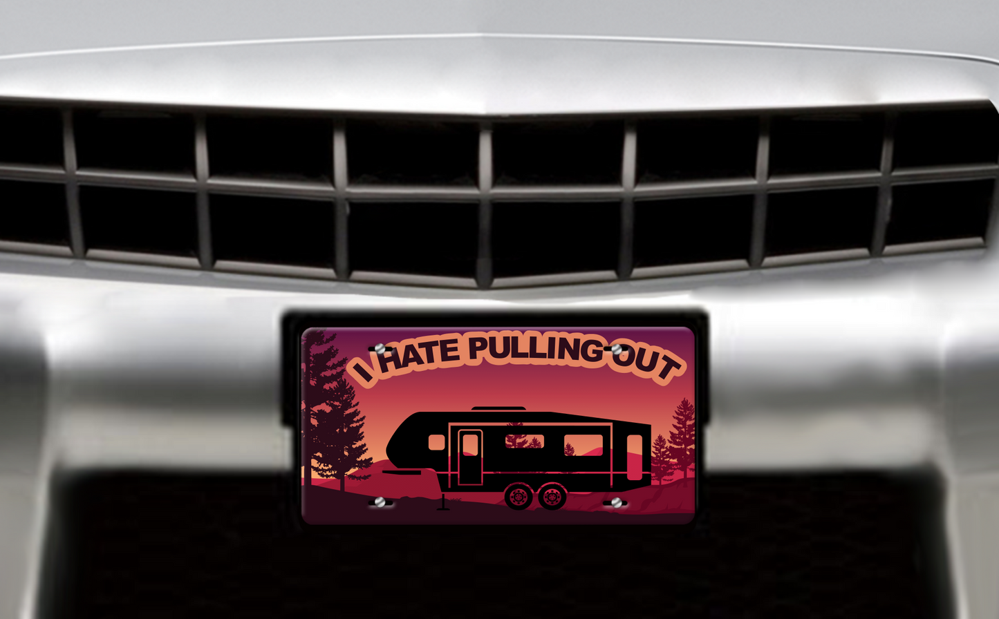 I Hate Pulling Out, Fifth Wheel - Vehicle License Plate, Vanity Plate