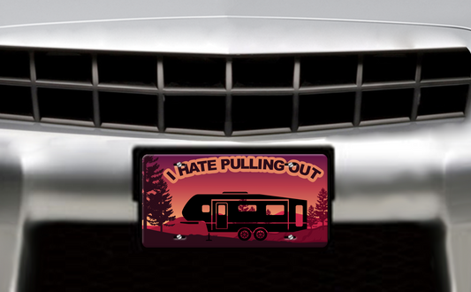 I Hate Pulling Out, Fifth Wheel - Vehicle License Plate, Vanity Plate