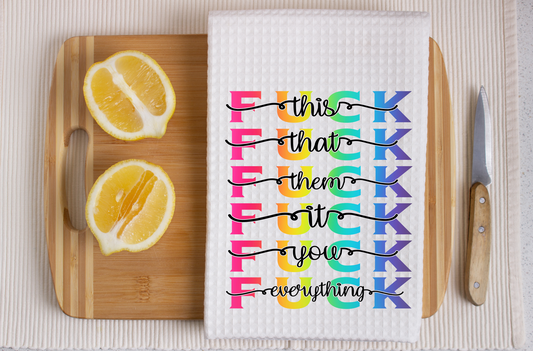 Fuck This Fuck That Fuck Them Fuck It Fuck You Fuck Everything -  Dish Towel, Kitchen Towel, Bar Towel