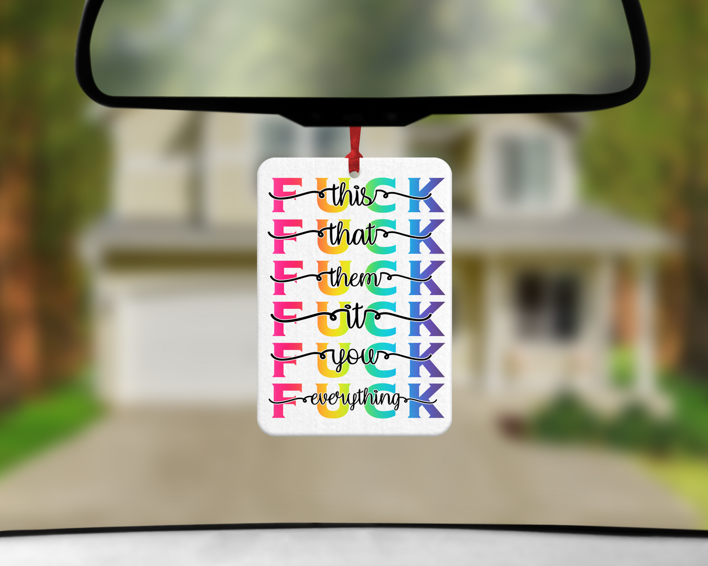 Fuck This Fuck That Fuck Them Fuck It Fuck You Fuck Everything - Air Freshener