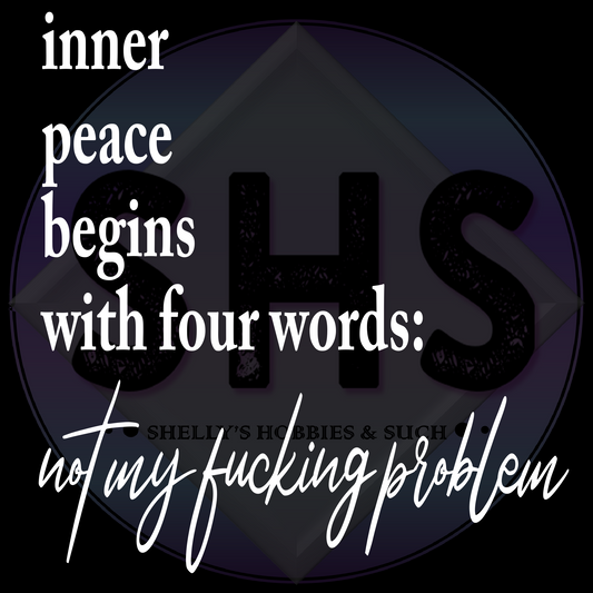 Inner peace begins with four words:  not my fucking problem PNG files