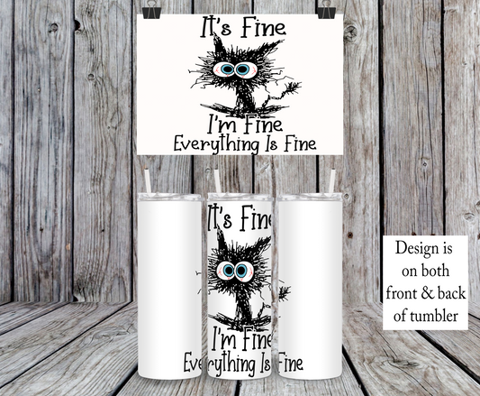 It's Fine I'm Fine Everything Is Fine, Stressed Cat - 15, 20 or 30oz skinny tumblers, 4 in 1 can cooler/tumbler and 4 in 1 can cooler/tumbler or 20oz blue tooth speaker tumblers