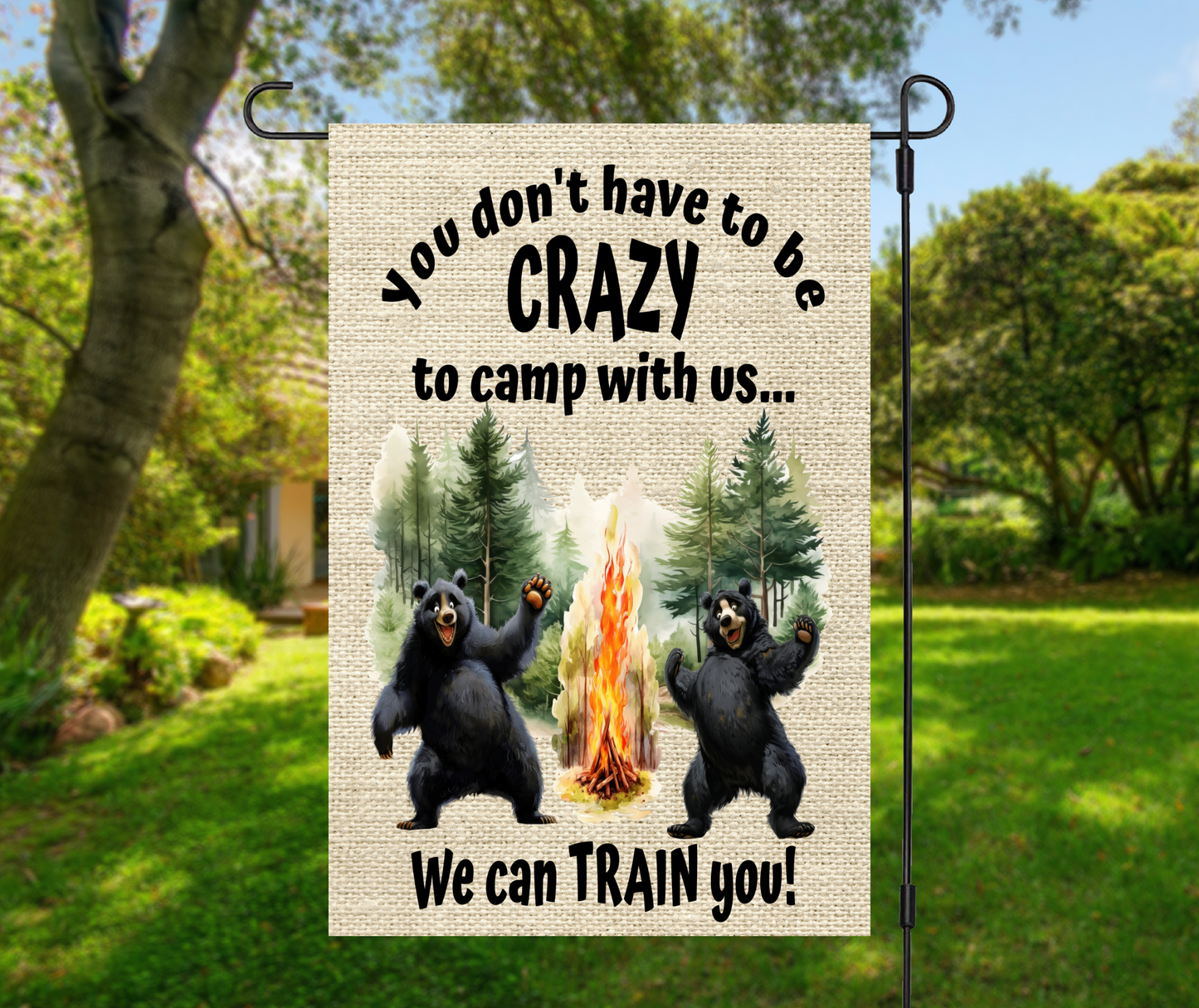 You Don't Have to Be Crazy To Camp With us We Can Train You!, Black Bears - Garden Flag, 2 styles with or without stand