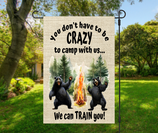 You Don't Have to Be Crazy To Camp With us We Can Train You!, Black Bears - Garden Flag, 2 styles with or without stand