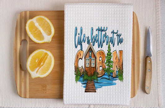 Life Is better At The Cabin -  Dish Towel, Kitchen Towel