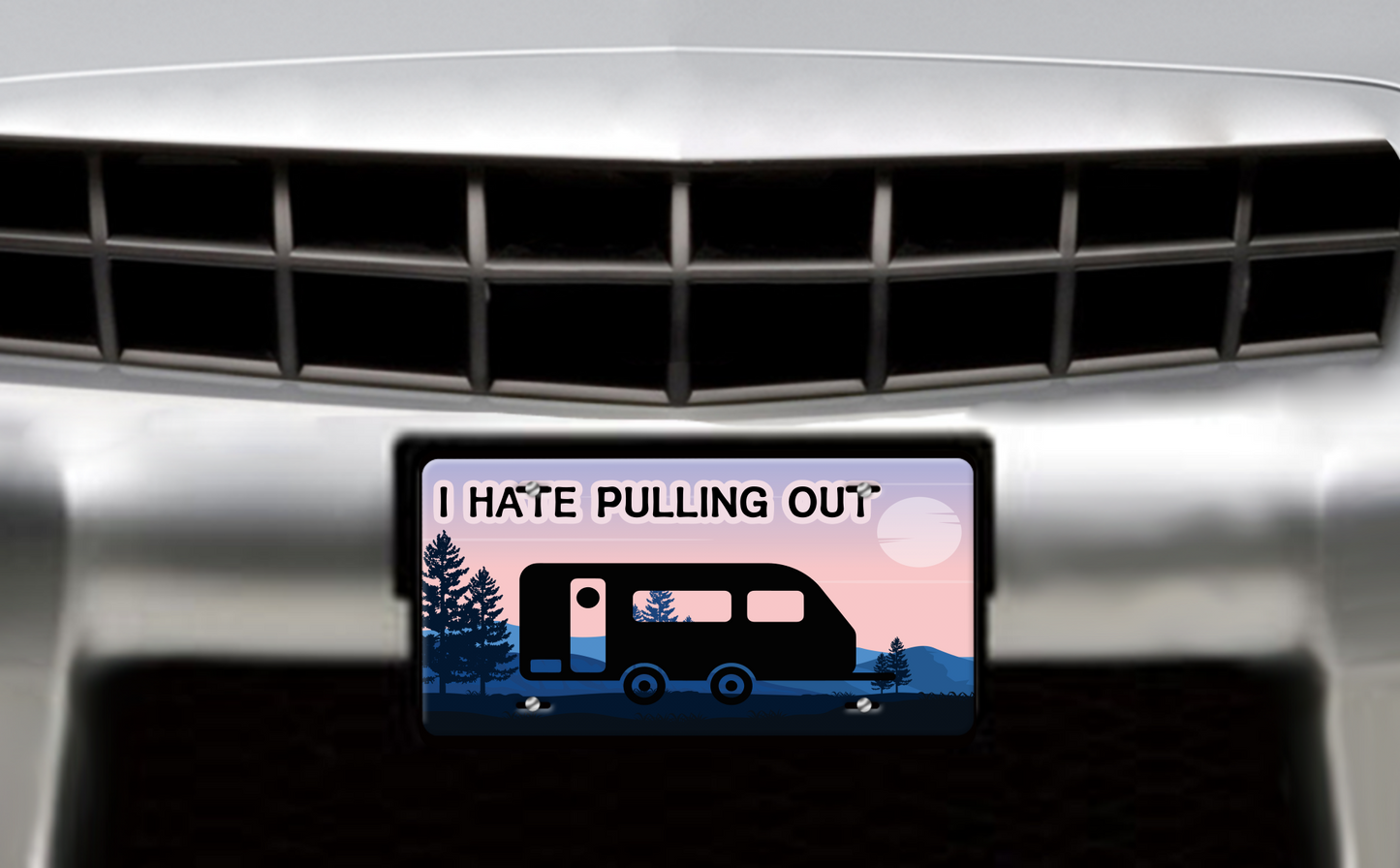 I Hate Pulling Out, Pull Trailer - Vehicle License Plate, Vanity Plate