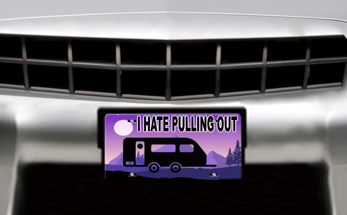 I Hate Pulling Out, Pull Trailer - Vehicle License Plate, Vanity Plate