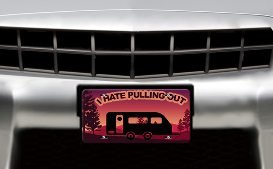 I Hate Pulling Out, Pull Trailer - Vehicle License Plate, Vanity Plate