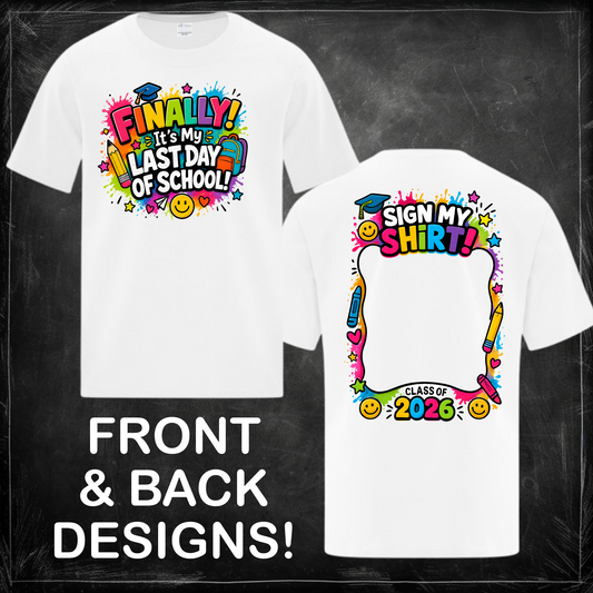 Finally, It's My Last Day of School! Sign My Shirt! - Youth Tee, Sweatshirt, Pullover or Zip Up Hoodie