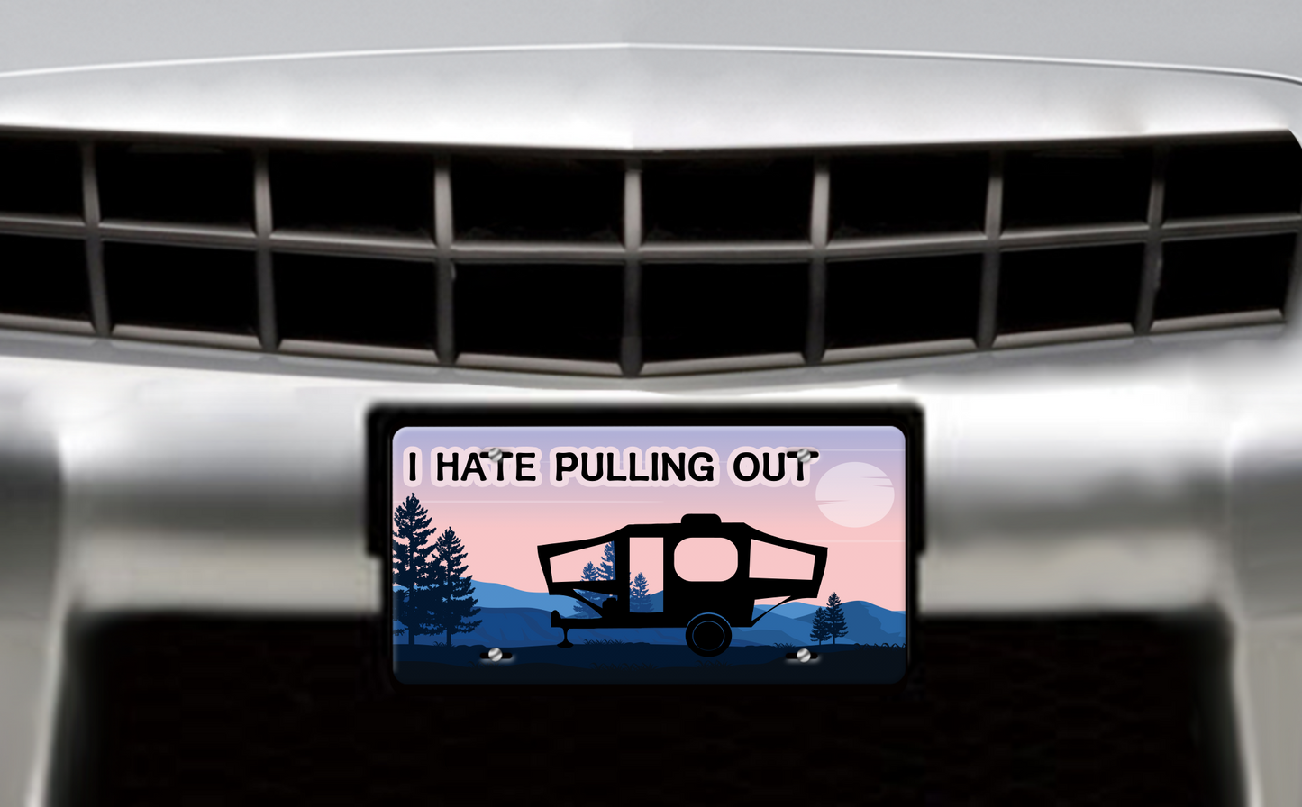I Hate Pulling Out, Tent Trailer - Vehicle License Plate, Vanity Plate