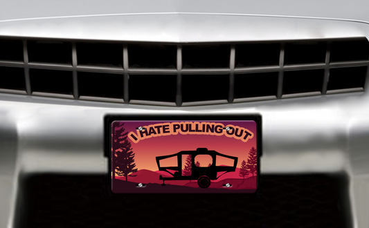 I Hate Pulling Out, Tent Trailer - Vehicle License Plate, Vanity Plate