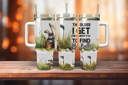 The Older I Get The Harder It Is To Find My Balls - 40oz tumbler with handle