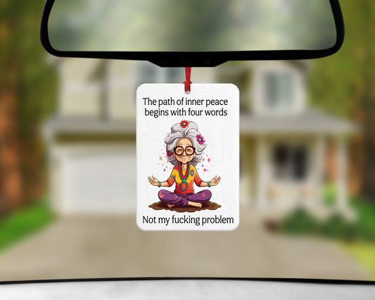 The Path Of Inner Peace Begins With Four Words.  Not My Fucking Problem - Air Freshener