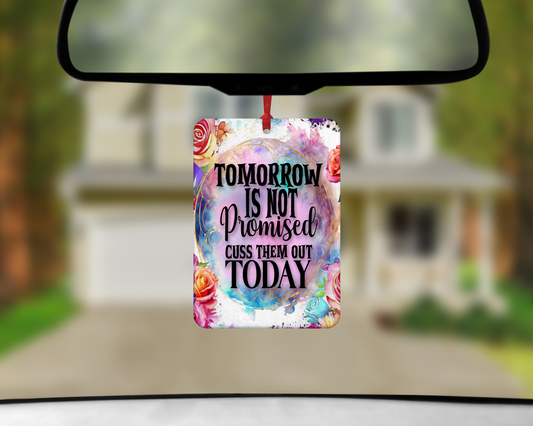 Tomorrow Is Not Promised Cuss Them Out Today - Air Freshener