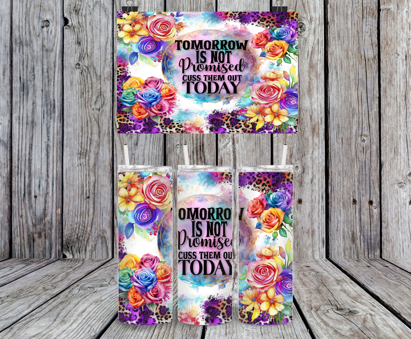Tomorrow Is Not Promised Cuss Them Out Today - 15, 20 or 30oz skinny tumblers, 4 in 1 can cooler/tumbler and 4 in 1 can cooler/tumbler or 20oz blue tooth speaker tumblers